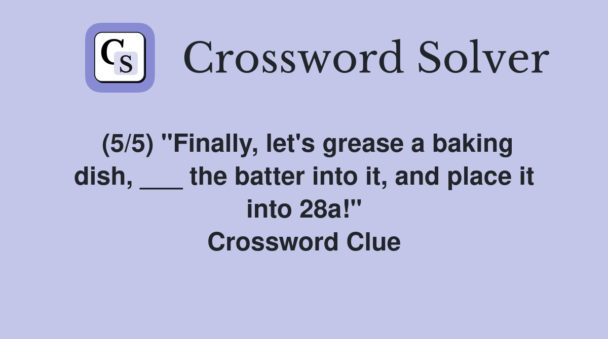 (5/5) "Finally, let's grease a baking dish, ___ the batter into it, and